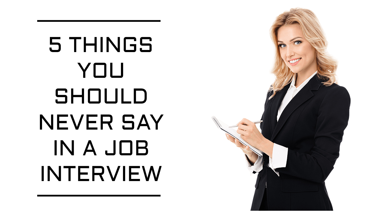 Never Say During a Job Interview
