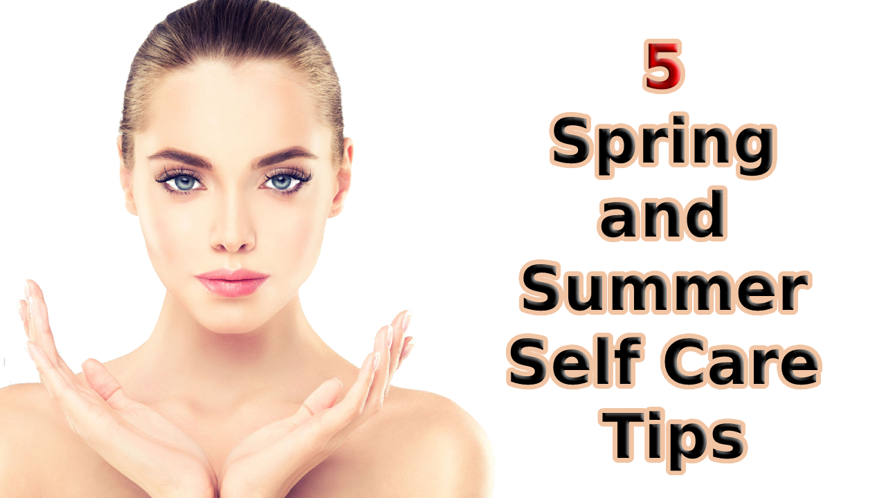 Spring and Summer Self Care Tips